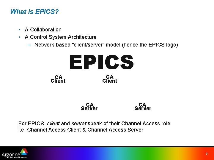 What is EPICS? • A Collaboration • A Control System Architecture – Network-based “client/server”