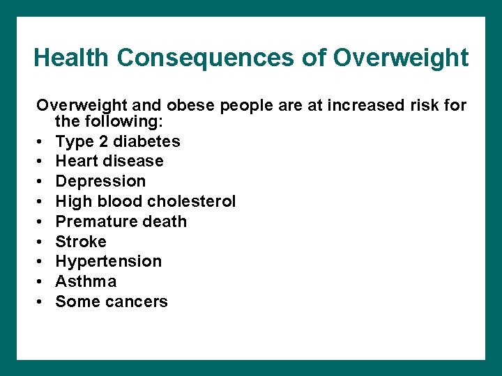 Health Consequences of Overweight and obese people are at increased risk for the following: