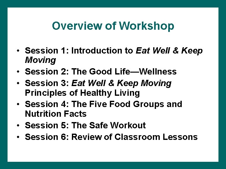 Overview of Workshop • Session 1: Introduction to Eat Well & Keep Moving •