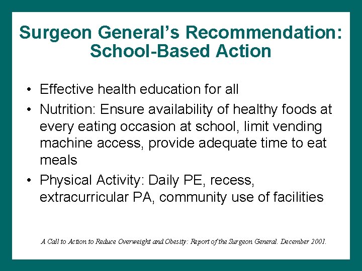 Surgeon General’s Recommendation: School-Based Action • Effective health education for all • Nutrition: Ensure