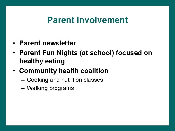 Parent Involvement • Parent newsletter • Parent Fun Nights (at school) focused on healthy