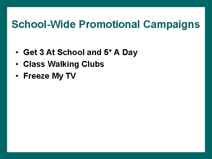 School-Wide Promotional Campaigns • Get 3 At School and 5+ A Day • Class