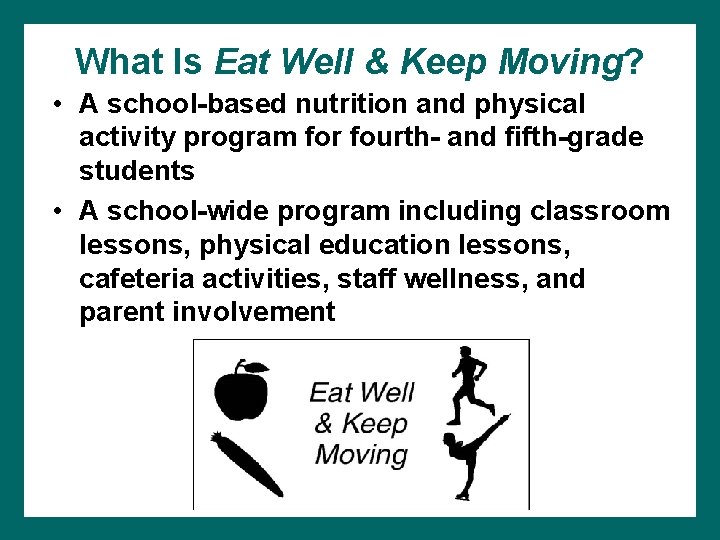 What Is Eat Well & Keep Moving? • A school-based nutrition and physical activity