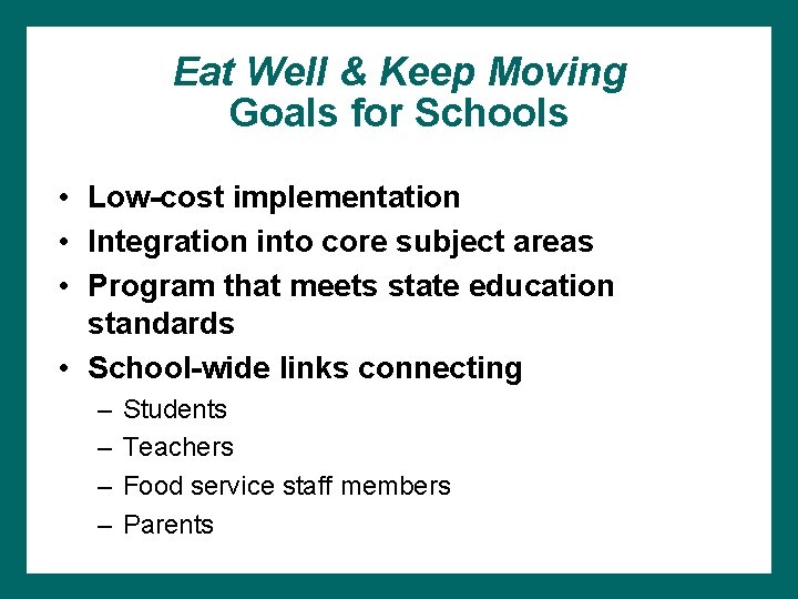 Eat Well & Keep Moving Goals for Schools • Low-cost implementation • Integration into