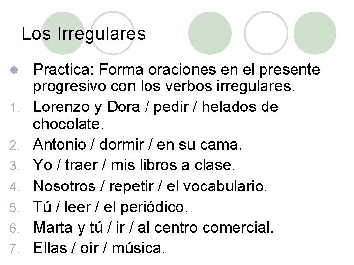 Los Irregulares l 1. 2. 3. 4. 5. 6. 7. Practica: Forma oraciones en