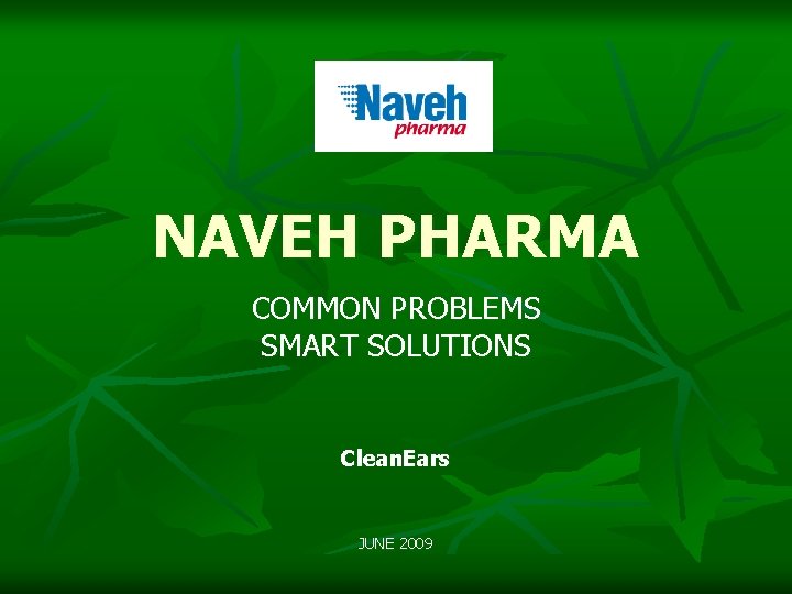 NAVEH PHARMA COMMON PROBLEMS SMART SOLUTIONS Clean. Ears JUNE 2009 