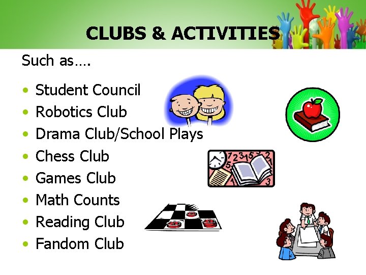 CLUBS & ACTIVITIES Such as…. • • Student Council Robotics Club Drama Club/School Plays