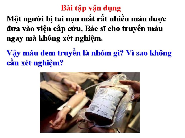 Bài tập vận dụng Một người bị tai nạn mất rất nhiều máu được