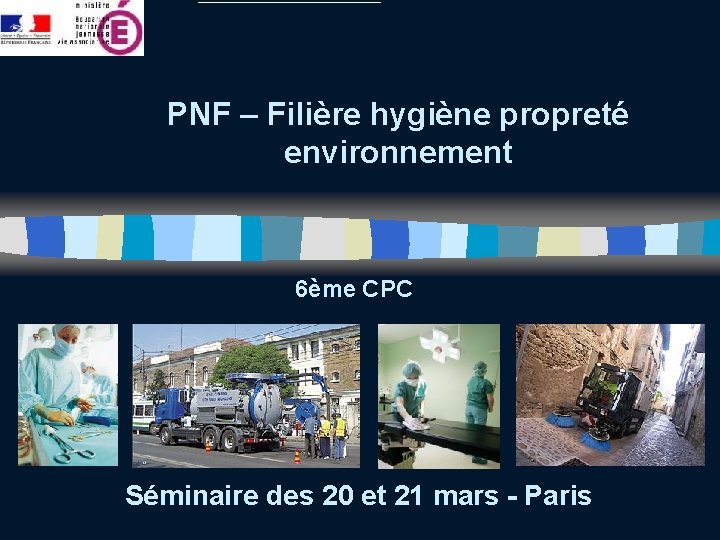 PNF – Filière hygiène propreté environnement 6ème CPC Séminaire des 20 et 21 mars