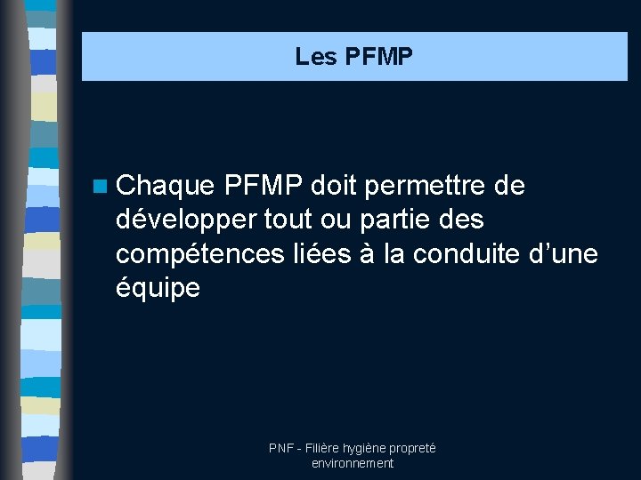 Les PFMP n Chaque PFMP doit permettre de développer tout ou partie des compétences
