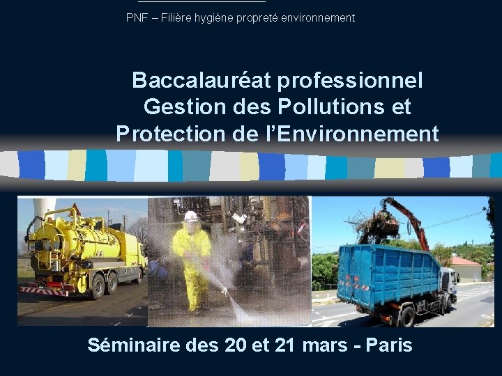 PNF – Filière hygiène propreté environnement Baccalauréat professionnel Gestion des Pollutions et Protection de