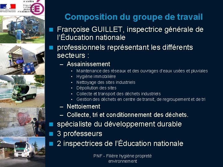 Composition du groupe de travail Françoise GUILLET, inspectrice générale de l’Éducation nationale n professionnels