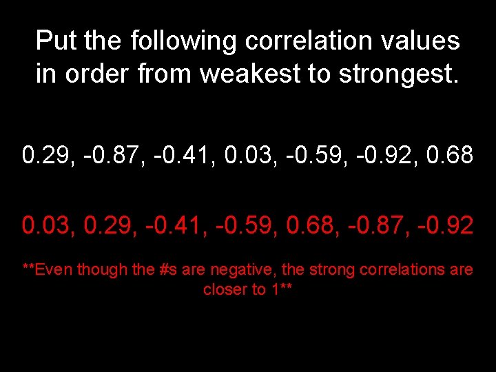 Put the following correlation values in order from weakest to strongest. 0. 29, -0.