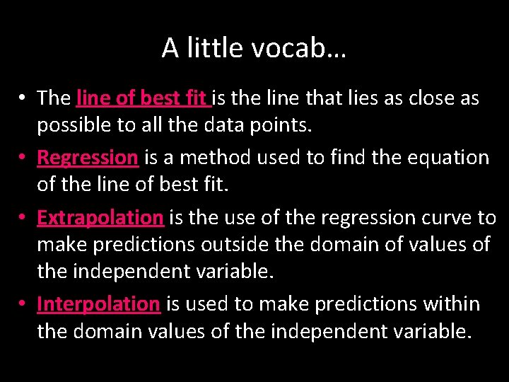 A little vocab… • The line of best fit is the line that lies