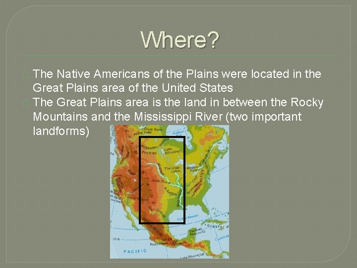 Where? The Native Americans of the Plains were located in the Great Plains area