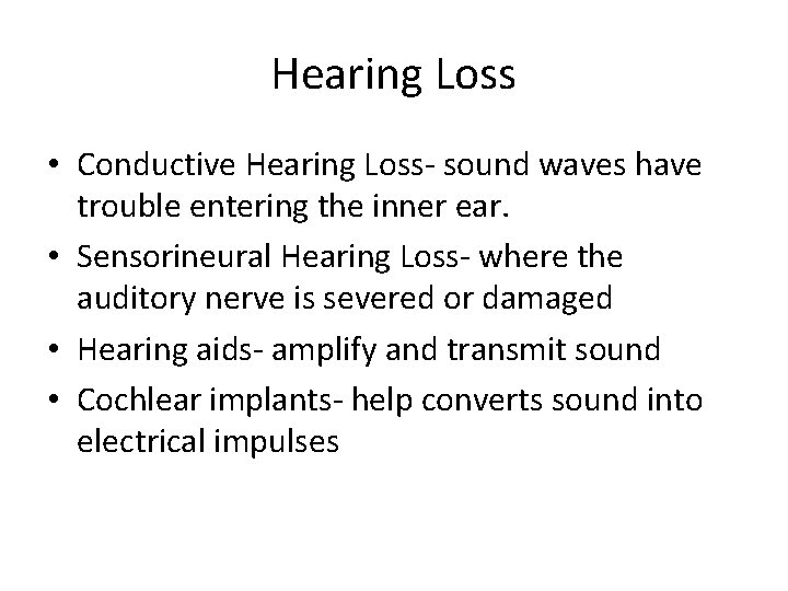 Hearing Loss • Conductive Hearing Loss- sound waves have trouble entering the inner ear.