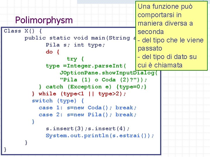 Una funzione può comportarsi in Polimorphysm maniera diversa a Class X() { seconda public