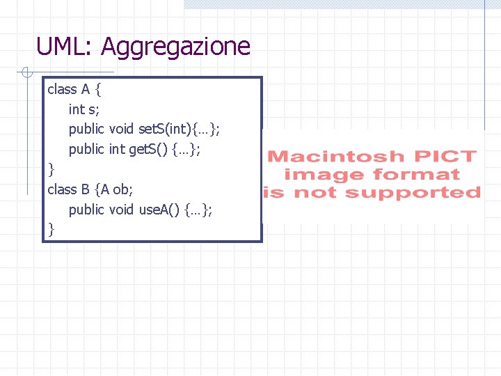 UML: Aggregazione class A { int s; public void set. S(int){…}; public int get.
