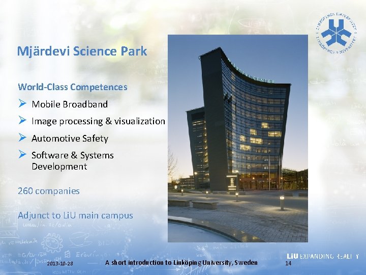 Mjärdevi Science Park World-Class Competences Ø Ø Mobile Broadband Image processing & visualization Automotive