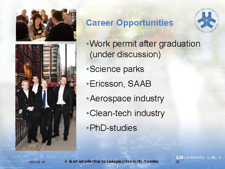 Career Opportunities • Work permit after graduation (under discussion) • Science parks • Ericsson,