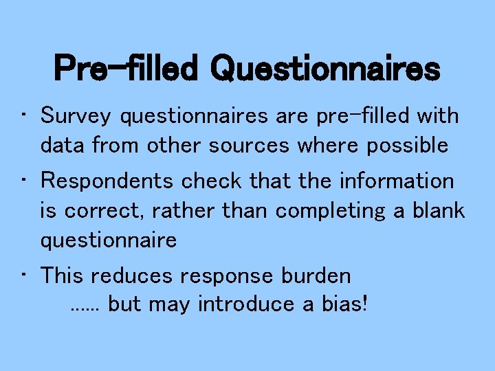 Pre-filled Questionnaires • Survey questionnaires are pre-filled with data from other sources where possible