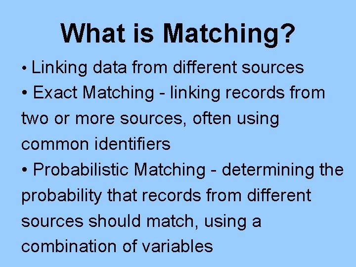 What is Matching? • Linking data from different sources • Exact Matching - linking