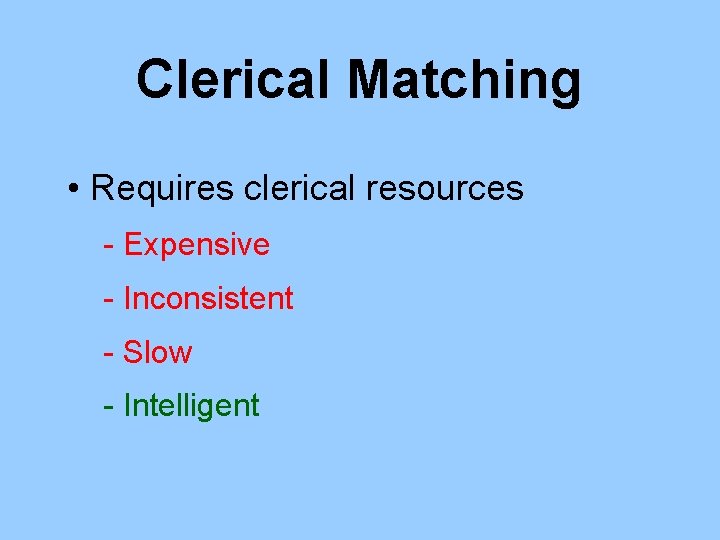 Clerical Matching • Requires clerical resources - Expensive - Inconsistent - Slow - Intelligent