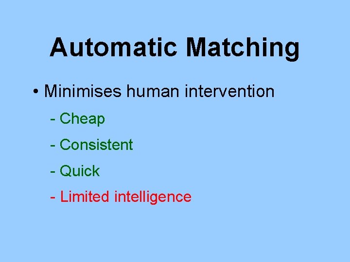 Automatic Matching • Minimises human intervention - Cheap - Consistent - Quick - Limited