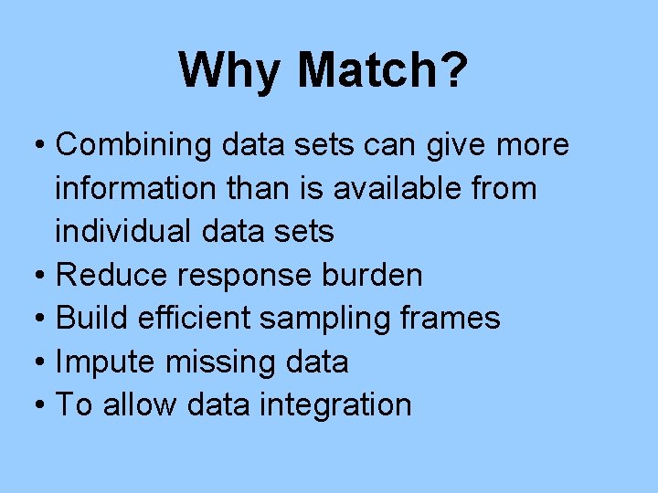 Why Match? • Combining data sets can give more information than is available from