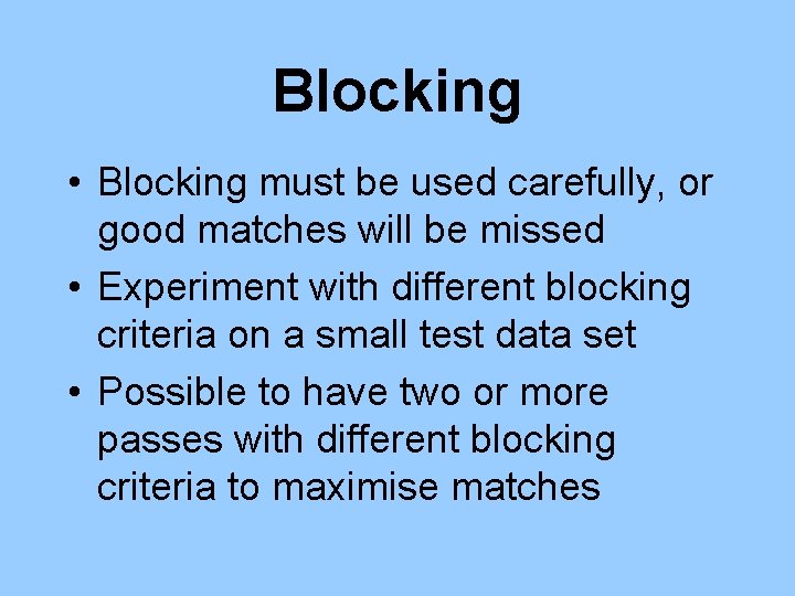 Blocking • Blocking must be used carefully, or good matches will be missed •