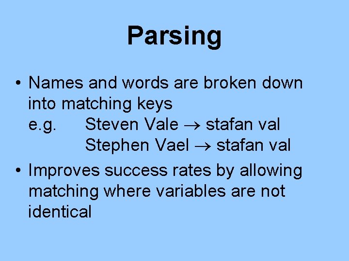 Parsing • Names and words are broken down into matching keys e. g. Steven