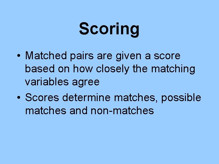 Scoring • Matched pairs are given a score based on how closely the matching