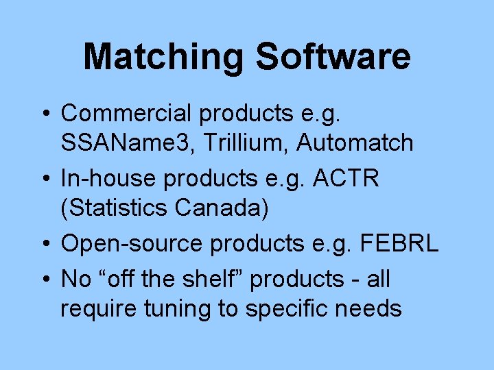 Matching Software • Commercial products e. g. SSAName 3, Trillium, Automatch • In-house products