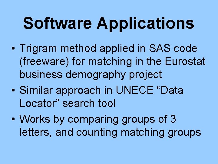 Software Applications • Trigram method applied in SAS code (freeware) for matching in the