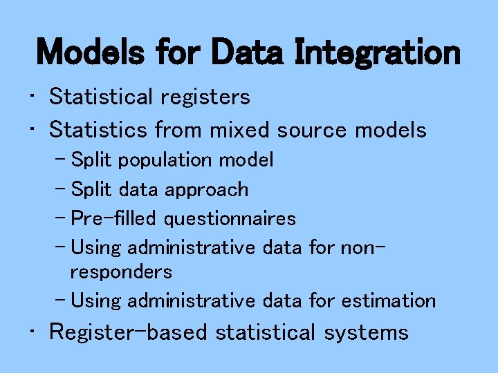 Models for Data Integration • Statistical registers • Statistics from mixed source models –