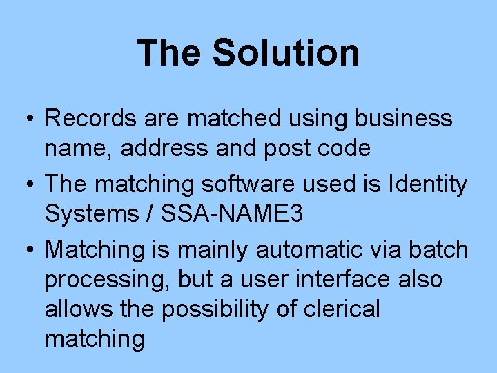 The Solution • Records are matched using business name, address and post code •