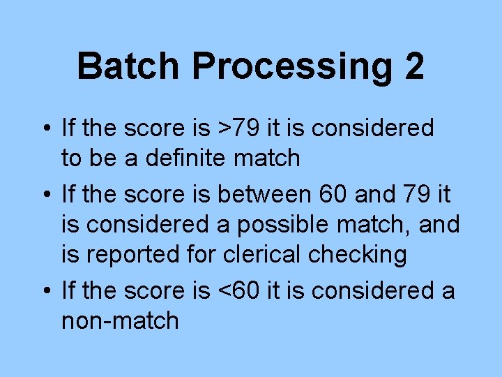 Batch Processing 2 • If the score is >79 it is considered to be