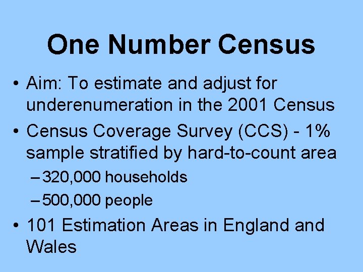 One Number Census • Aim: To estimate and adjust for underenumeration in the 2001