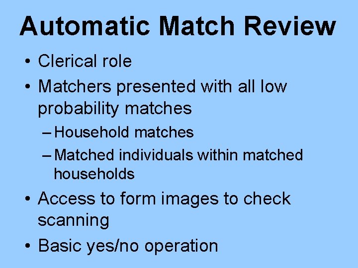 Automatic Match Review • Clerical role • Matchers presented with all low probability matches