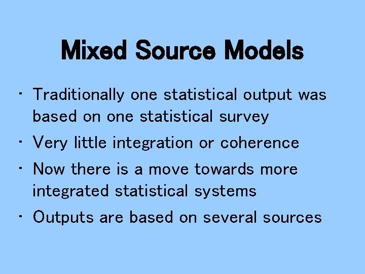 Mixed Source Models • Traditionally one statistical output was based on one statistical survey