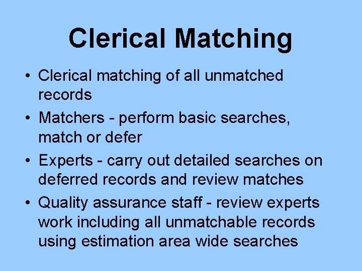 Clerical Matching • Clerical matching of all unmatched records • Matchers - perform basic