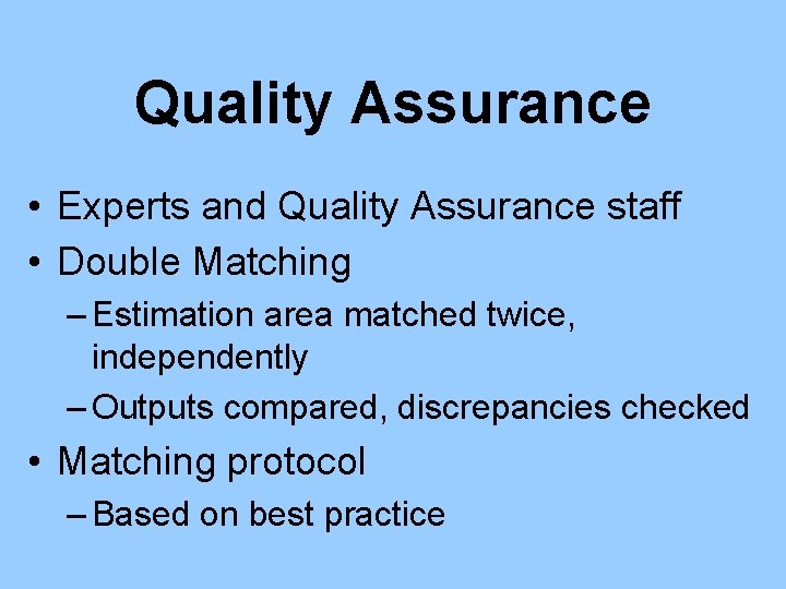 Quality Assurance • Experts and Quality Assurance staff • Double Matching – Estimation area