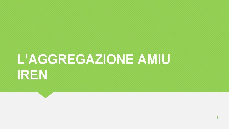 L’AGGREGAZIONE AMIU IREN 1 