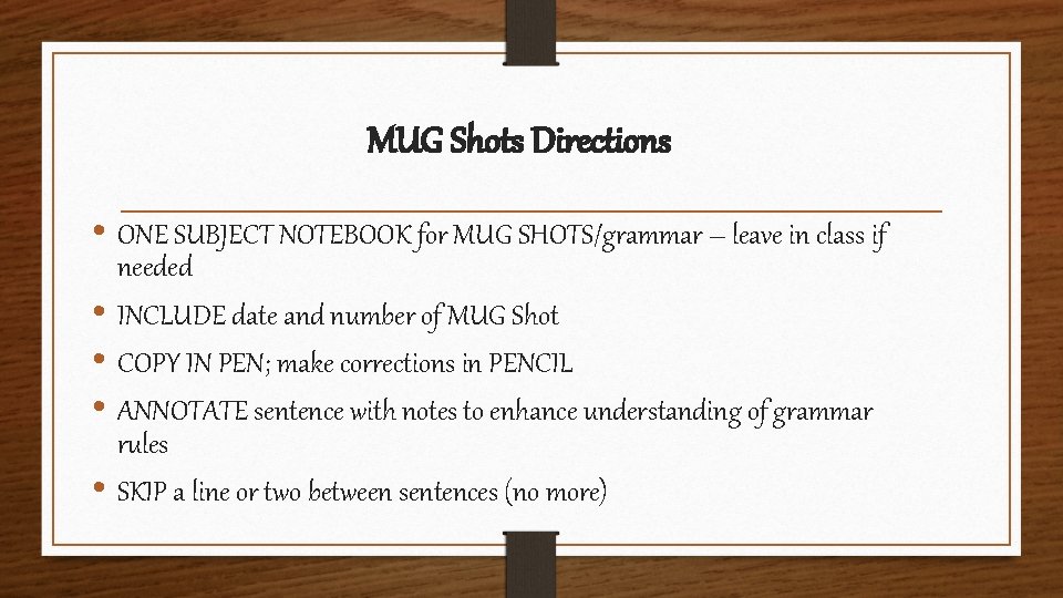 MUG Shots Directions • ONE SUBJECT NOTEBOOK for MUG SHOTS/grammar – leave in class