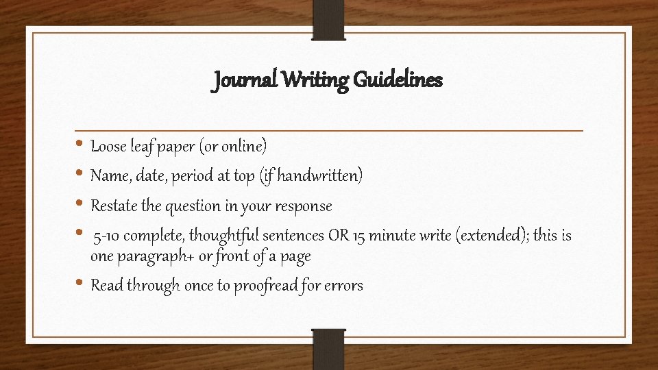 Journal Writing Guidelines • Loose leaf paper (or online) • Name, date, period at