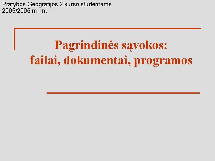 Pratybos Geografijos 2 kurso studentams 2005/2006 m. m. Pagrindinės sąvokos: failai, dokumentai, programos 