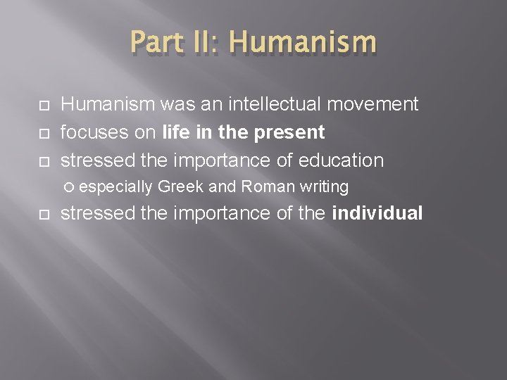 Part II: Humanism was an intellectual movement focuses on life in the present stressed