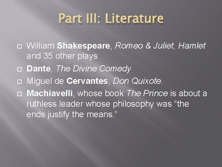 Part III: Literature William Shakespeare, Romeo & Juliet, Hamlet and 35 other plays Dante,