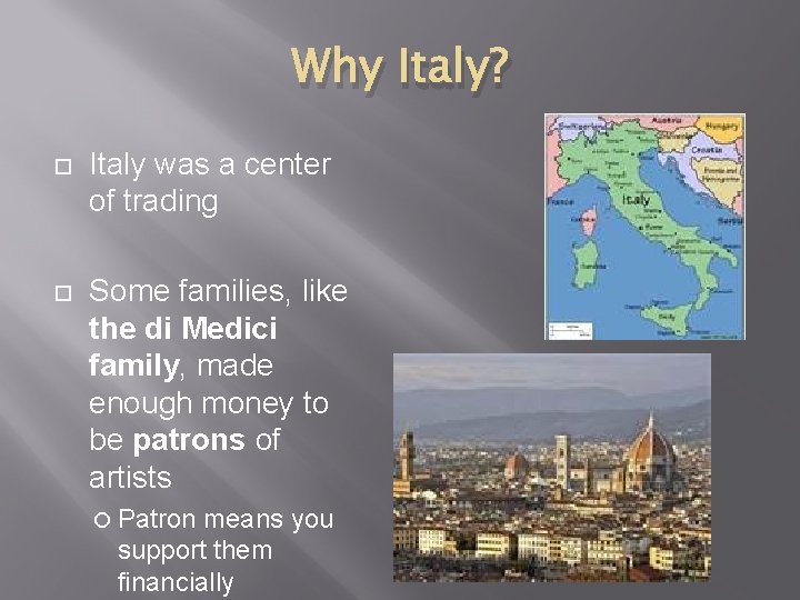 Why Italy? Italy was a center of trading Some families, like the di Medici