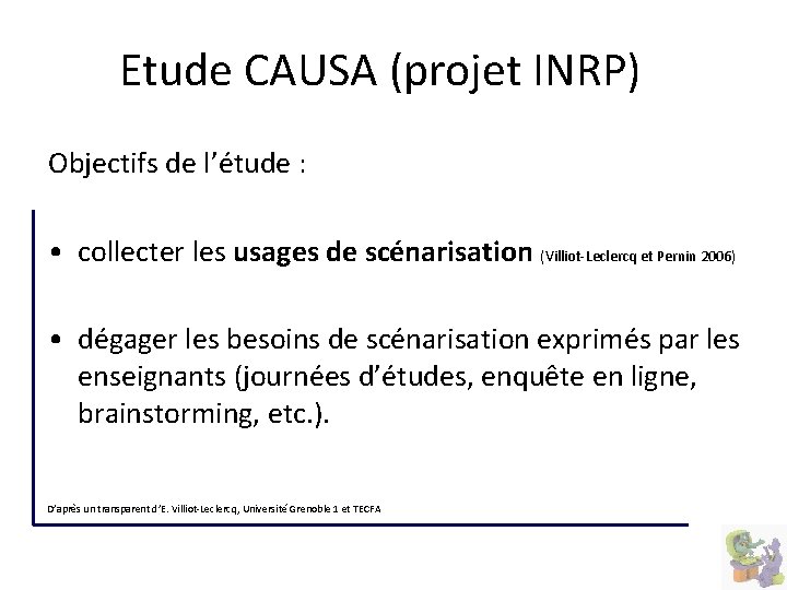 Etude CAUSA (projet INRP) Objectifs de l’étude : • collecter les usages de scénarisation